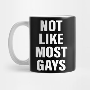 Not Like Most Gays Mug